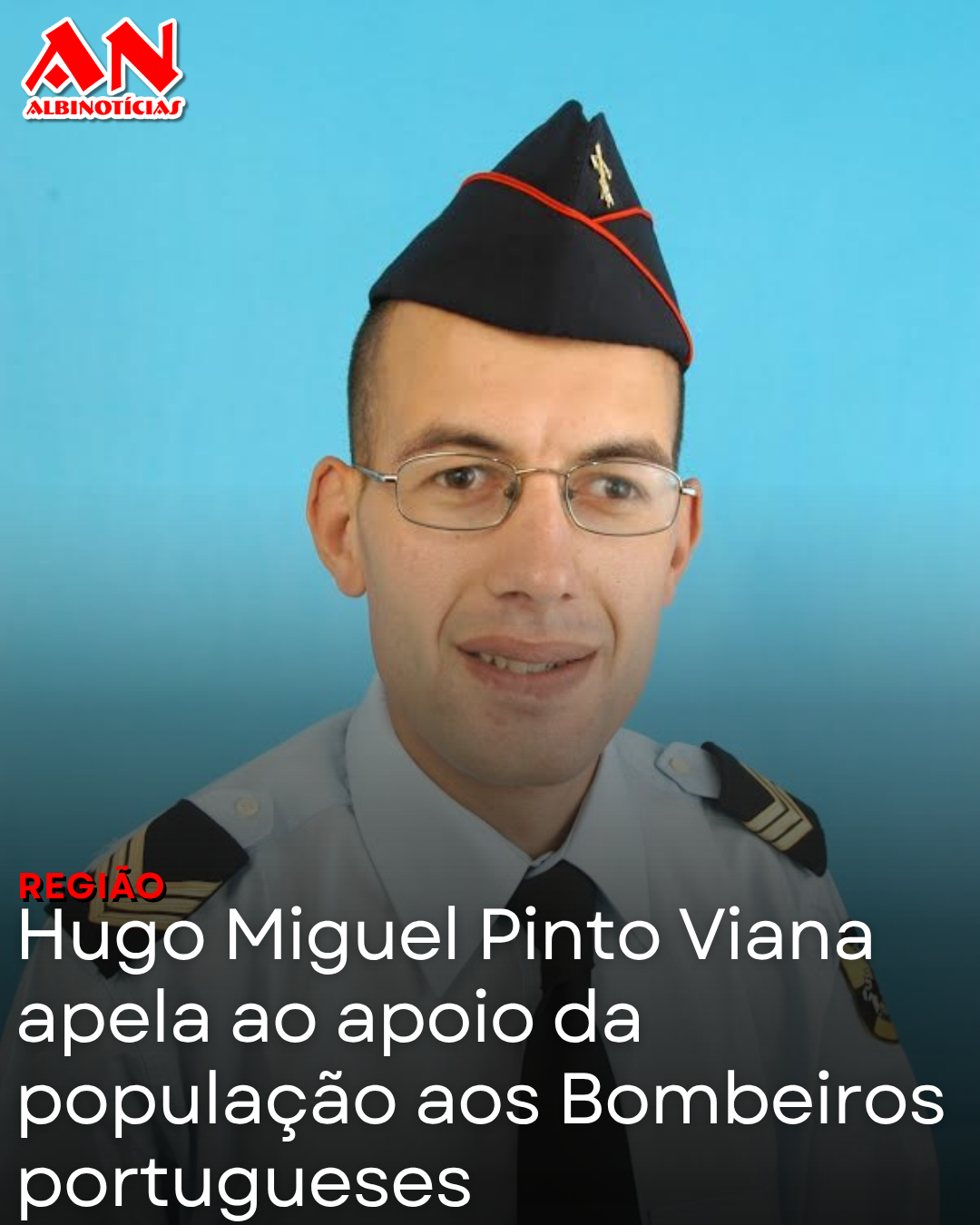 Hugo Miguel Pinto Viana apela ao apoio da população aos Bombeiros portugueses