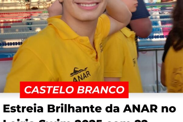 Castelo Branco: Estreia Brilhante da ANAR no Leiria Swim 2025 com 22 Recordes Pessoais