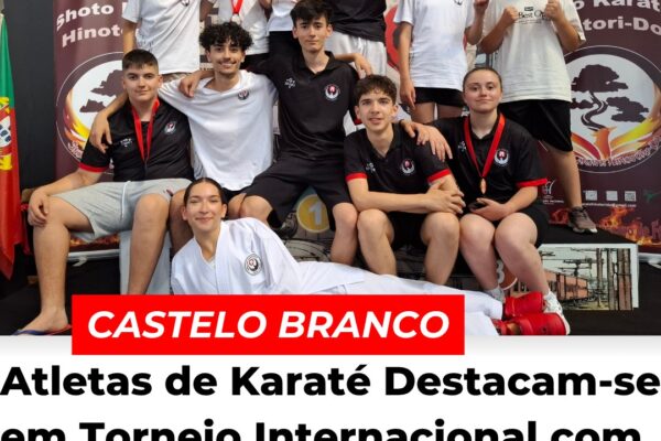 Castelo Branco: Atletas de Karaté Destacam-se em Torneio Internacional com Medalhas e Espírito de Equipa