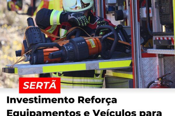 Sertã: Investimento Reforça Equipamentos e Veículos para Bombeiros Voluntários e Proteção Civil