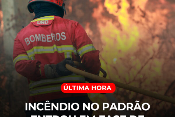Última Hora: Incêndio no Padrão entrou em fase de resolução