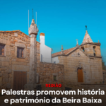 Palestras promovem história e património da Beira Baixa