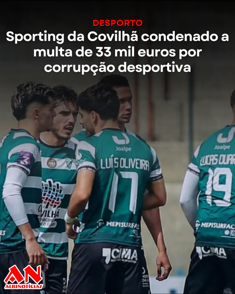 Sporting da Covilhã condenado a multa de 33 mil euros por corrupção desportiva