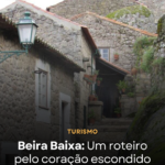 Beira Baixa: Um roteiro pelo coração escondido de Portugal
